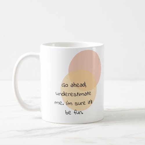 Go ahead underestimate me Im sure itll be fun Coffee Mug