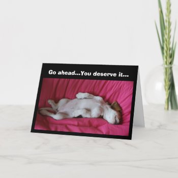 Go Ahead...you Deserve It... Card by NotionsbyNique at Zazzle