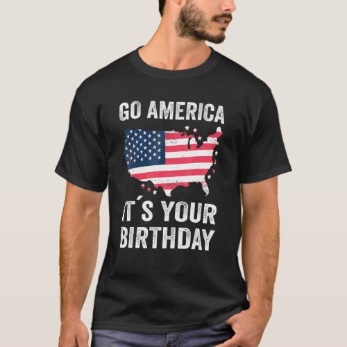 Go America Its Your Birthday American Flag 4th Of T_Shirt