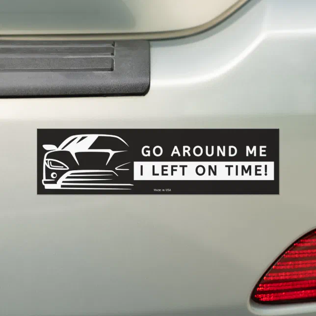 Go Around Me I Left On Time Bumper Sticker | Zazzle