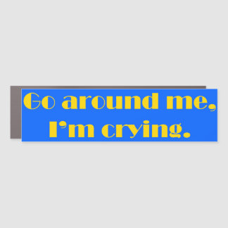 Go Around Me, I'm Crying Car Magnet