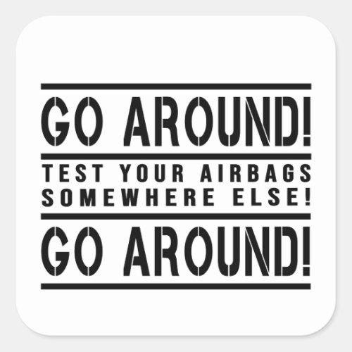 Go around test your airbags somewhere else  square sticker