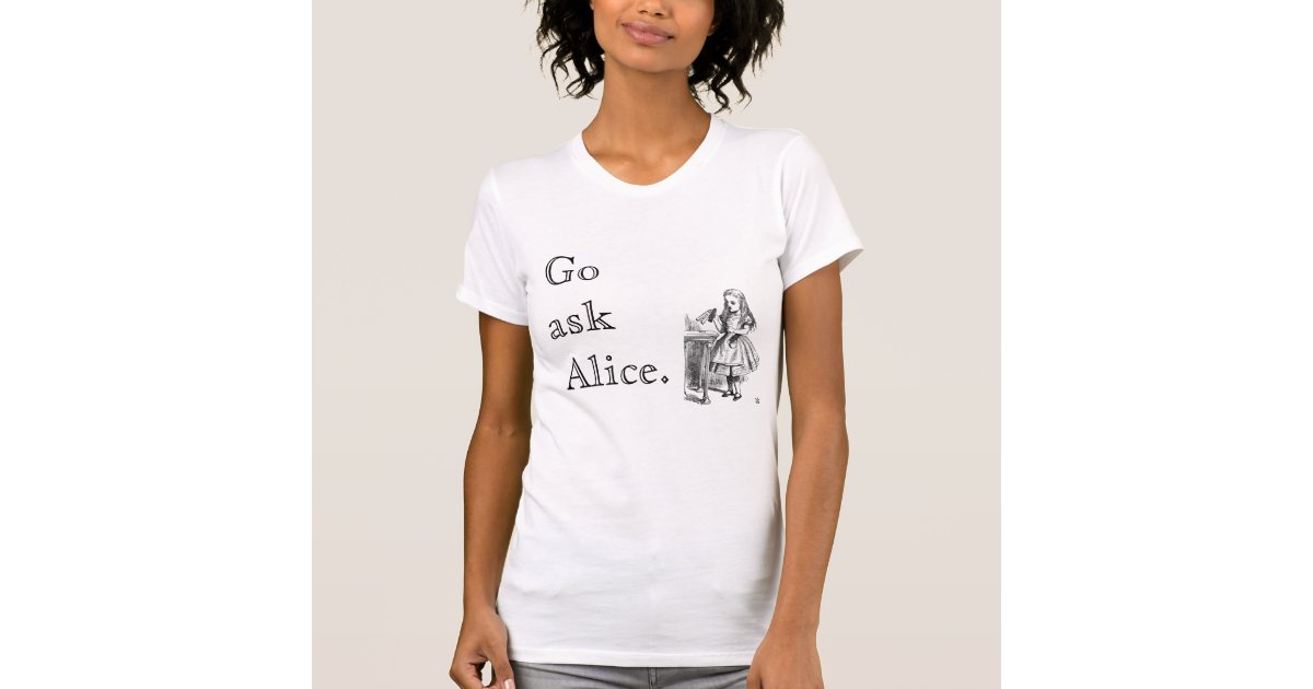 Go ask Alice. TShirt Zazzle