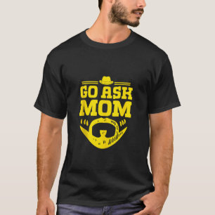 Go Ask Mom Daddy Conservative Dad Protective Husba T-Shirt
