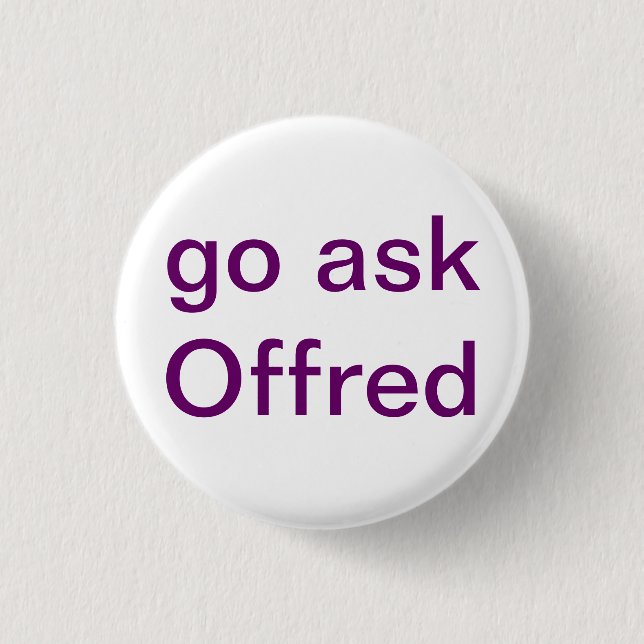 Go Ask Offred Button (Front)