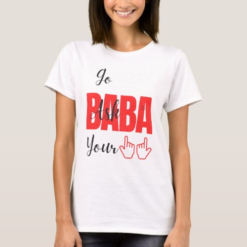 Go Ask Your Baba T_Shirt