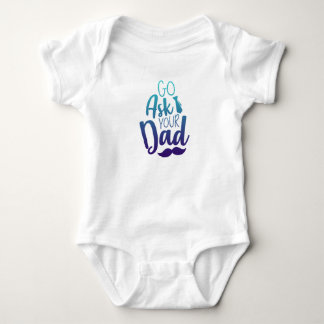Go ask your DAD! Baby Bodysuit