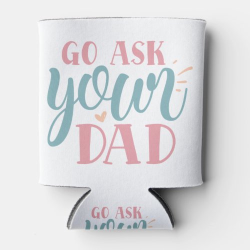 Go Ask Your Dad Can Cooler