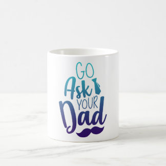 Go ask your DAD! Coffee Mug