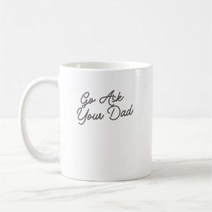 Go Ask Your Dad Funny Mom Coffee Mug