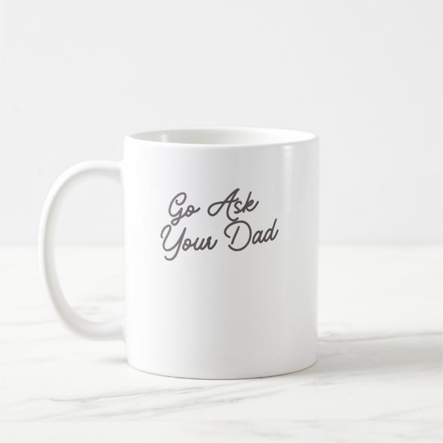 Go Ask Your Dad Funny Mom  Coffee Mug (Left)