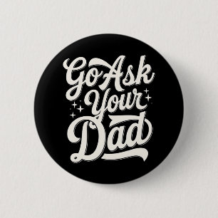 Go Ask Your Dad Funny Mom Mother’s Day Vintage Button