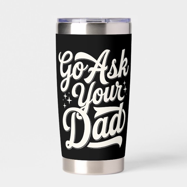 Go Ask Your Dad Funny Mom Mother’s Day Vintage Insulated Tumbler (Front)