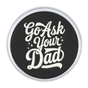 Go Ask Your Dad Funny Mom Mother’s Day Vintage Silver Finish Lapel Pin