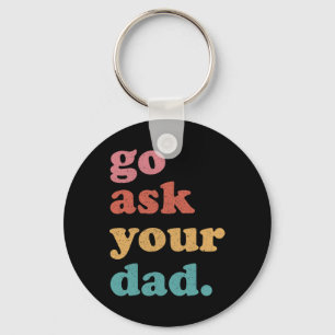 Go Ask Your Dad Funny Mom Quote Mothers Day Family Keychain