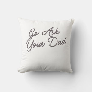 Go Ask Your Dad Funny Mom  Throw Pillow