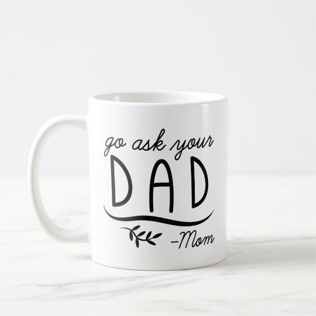 Go Ask Your Dad - Mom Coffee Mug (Left)