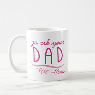 Go Ask Your Dad - Mom Coffee Mug