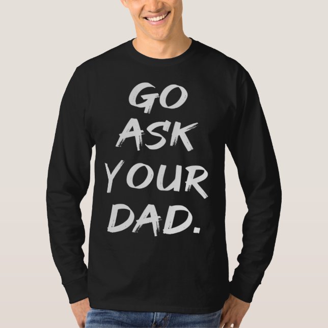 Go Ask Your Dad  Mom Mother's Day T-Shirt (Front)