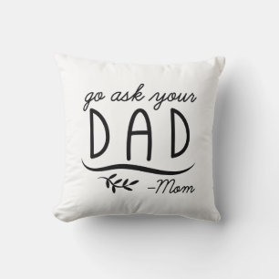 Go Ask Your Dad - Mom Throw Pillow