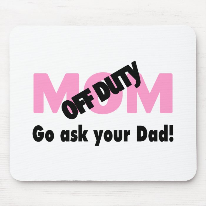 Go Ask Your Dad (Off Duty Mom) Mouse Pads