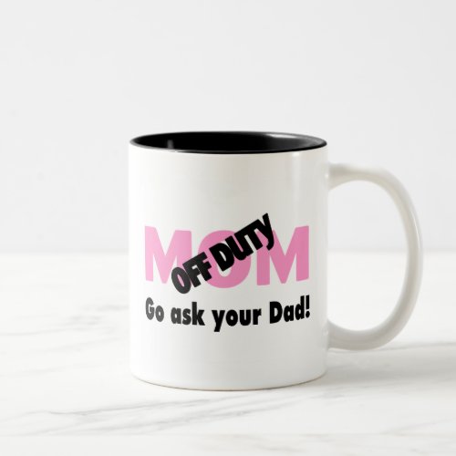 Go Ask Your Dad Off Duty Mom Two_Tone Coffee Mug