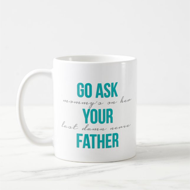 Go Ask Your Father Coffee Mug (Left)