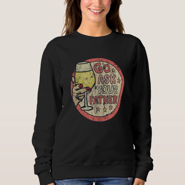 Go Ask Your Father  Wine Graphic Sweatshirt (Front)