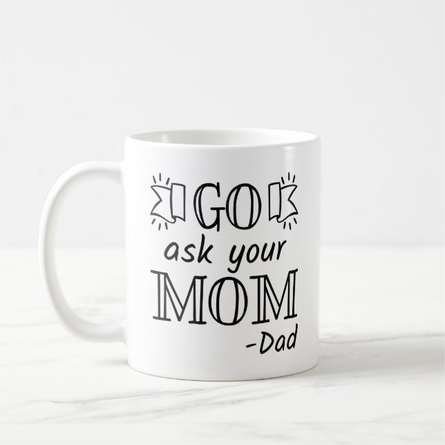 Go Ask Your Mom - Dad Coffee Mug (Left)
