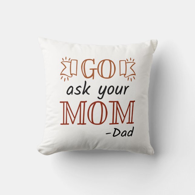 Go Ask Your Mom - Dad Throw Pillow (Front)