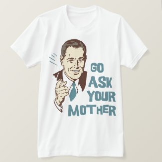 Go Ask Your Mother Tee