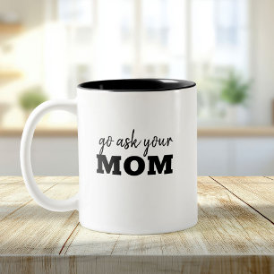 Go ask you're Dad Funny Fathers Day Humor Two-Tone Coffee Mug