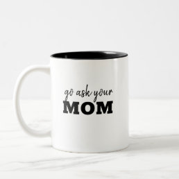 Go ask you&#39;re Dad Funny Fathers Day Humor Two-Tone Coffee Mug
