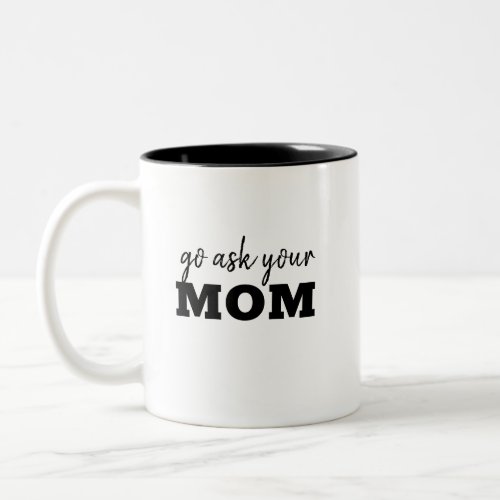Go ask youre Dad Funny Fathers Day Humor Two_Tone Coffee Mug