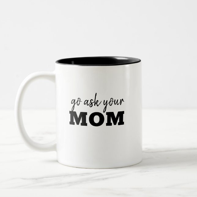 Go ask you're Dad Funny Fathers Day Humor Two-Tone Coffee Mug (Left)