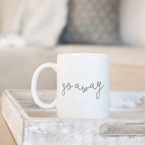 Go Away  Antisocial Quote Coffee Mug