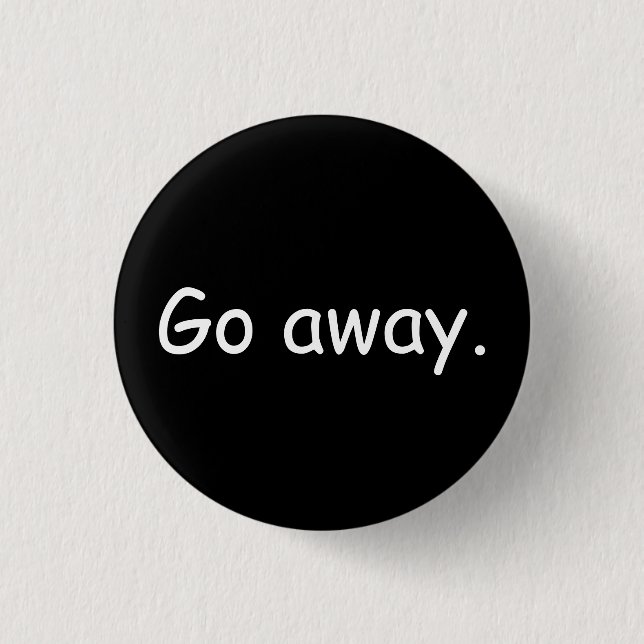 Go Away Badge Button (Front)