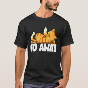 Go Away Cat For A Lazy Morning Sarcastic Cat T-Shirt
