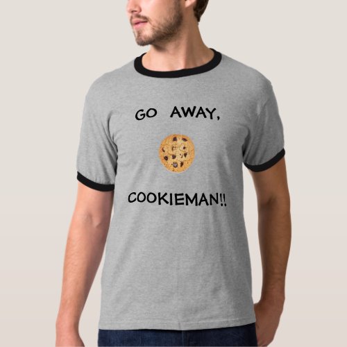 GO  AWAYCOOKIEMAN T_Shirt