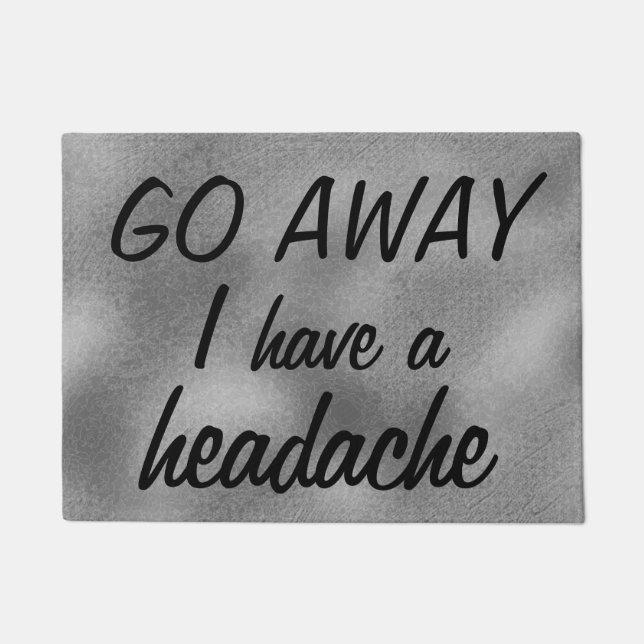 GO AWAY I have a headache Rude Gray Doormat (Front)