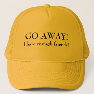 Go away I have Enough Friends Trucker Hat