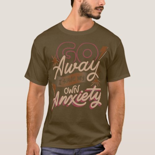 Go Away I Have My Own Anxiety by Tobe Fonseca T_Shirt