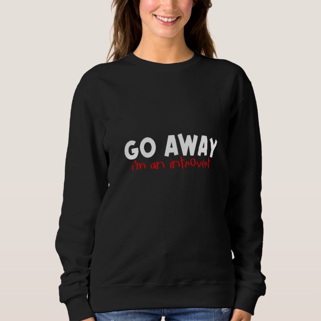 Go Away I'm An Introvert Sweatshirt (Front)