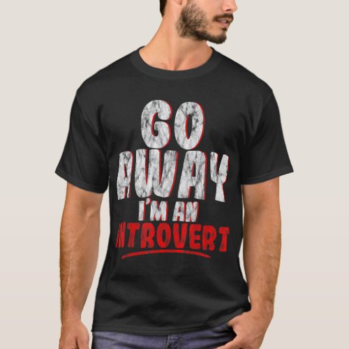 Go Away Im An Introvert    T_Shirt