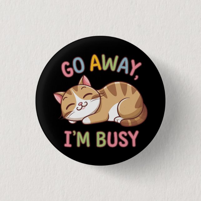 Go away, I'm busy Button (Front)