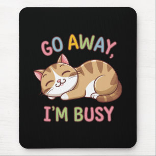 Go away, I'm busy Mouse Pad