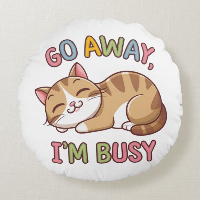 Go away, I'm busy Round Pillow (Front)
