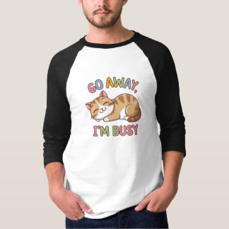 Go away, I'm busy T-Shirt