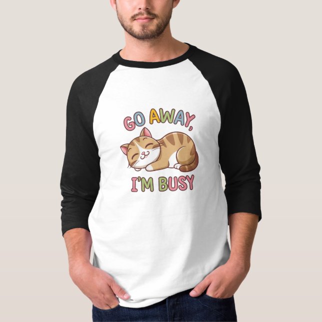 Go away, I'm busy T-Shirt (Front)