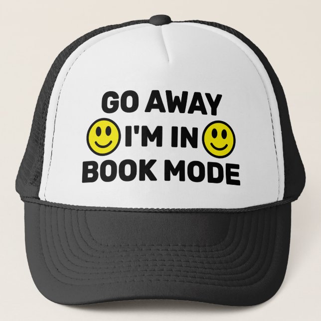 Go Away - I'm In Book Mode™ Trucker Hat (Front)